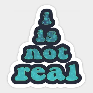 i is not real Sticker